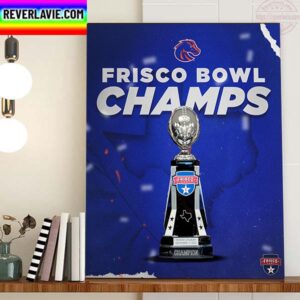 2022 Frisco Bowl Champions Are Boise State Football Home Decor Poster Canvas