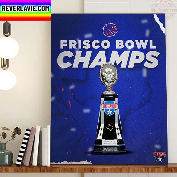 2022 Frisco Bowl Champions Are Boise State Football Home Decor Poster Canvas 2022 Frisco Bowl Champions Are Boise State Football Home Decor Poster Canvas