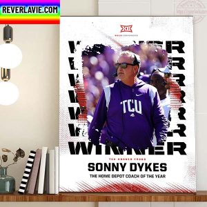 2022 Home Depot Coach Of The Year Is Sonny Dykes Coach TCU Football Home Decor Poster Canvas