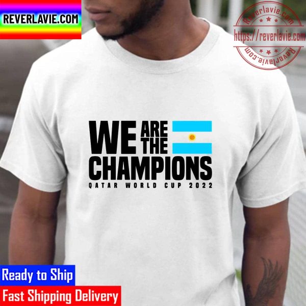 Argentina We Are The Champions World Cup Qatar 2022 Unisex T-Shirt