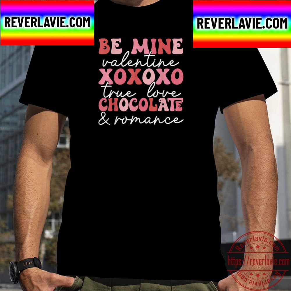 Be Mine Valentine Xoxo True Love Chocolate Romance Cute Unisex T-Shirt Be Mine Valentine Xoxo True Love Chocolate Romance Cute Unisex T-Shirt