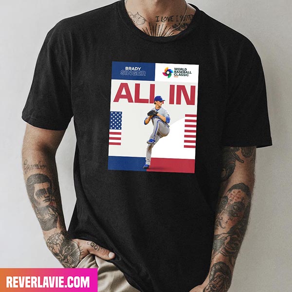 Brady Singer Is All In For The World Basbeball Classic MLB Style T-Shirt Brady Singer Is All In For The World Basbeball Classic MLB Style T-Shirt