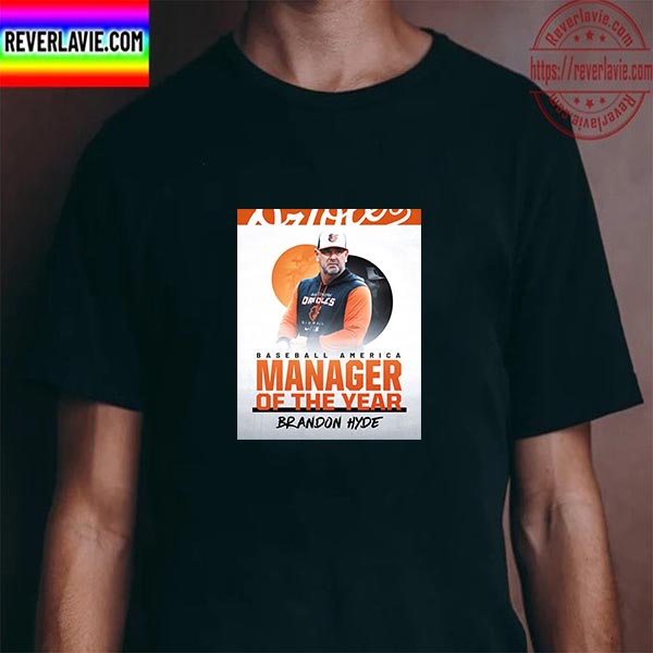 Brandon Hyde 2022 MLB Manager Of The Year By Baseball America Unisex T-Shirt Brandon Hyde 2022 MLB Manager Of The Year By Baseball America Unisex T-Shirt