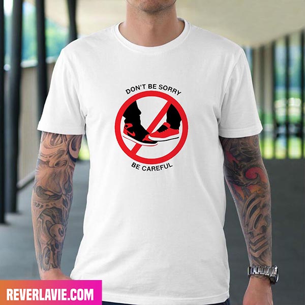 Don't Be Sorry Be Careful Air Jordan 1 High And Low Fashion T-Shirt Don't Be Sorry Be Careful Air Jordan 1 High And Low Fashion T-Shirt