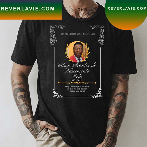 Edson Arantes Do Nascimento Pele 1940 - 2022 T-shirt Edson Arantes Do Nascimento Pele 1940 - 2022 T-shirt