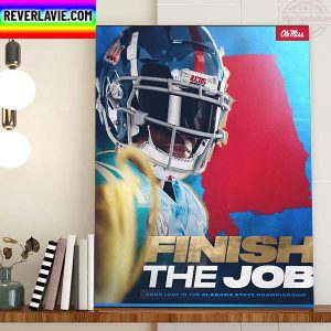 Finish The Job Good Luck In The Alabama State Championship Home Decor Poster Canvas