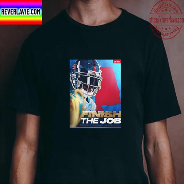 Finish The Job Good Luck In The Alabama State Championship Unisex T-Shirt Finish The Job Good Luck In The Alabama State Championship Unisex T-Shirt