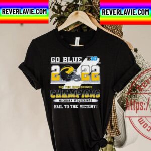 Go Blue Big 2022 Big Ten Conference Champions Michigan Wolverines Hail To The Victory Unisex T-Shirt