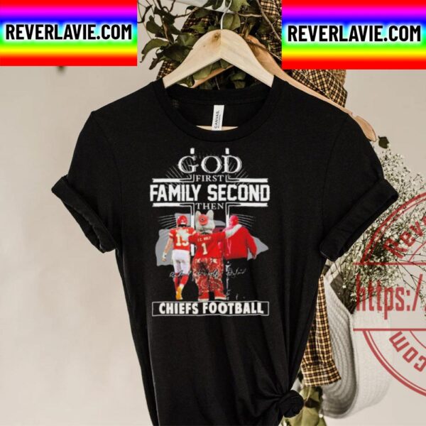 God First Family Second Then Chiefs Football Unisex T-Shirt