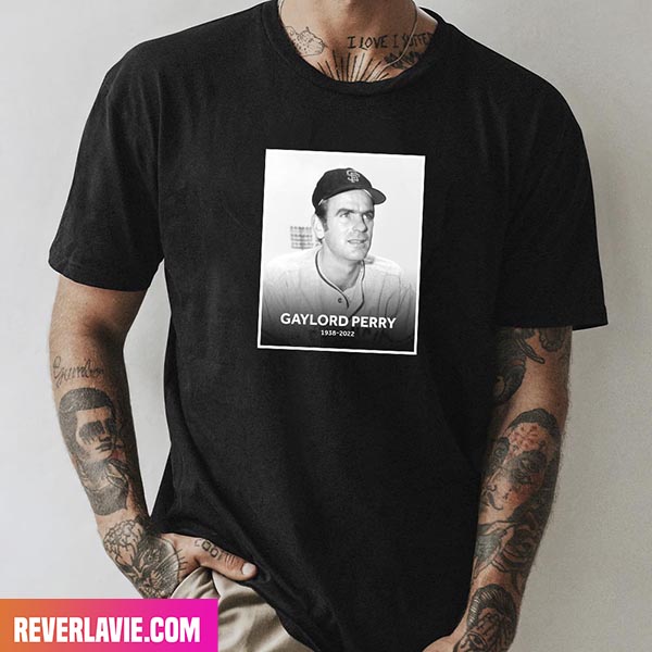 Hall Of Famer Gaylord Perry Has Passed Away At Age 84 RIP 1938 - 2022 Unique T-Shirt Hall Of Famer Gaylord Perry Has Passed Away At Age 84 RIP 1938 - 2022 Unique T-Shirt