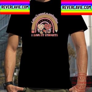 I Dont Need A Valentine I Have My Students Teacher Valentine Unisex T-Shirt
