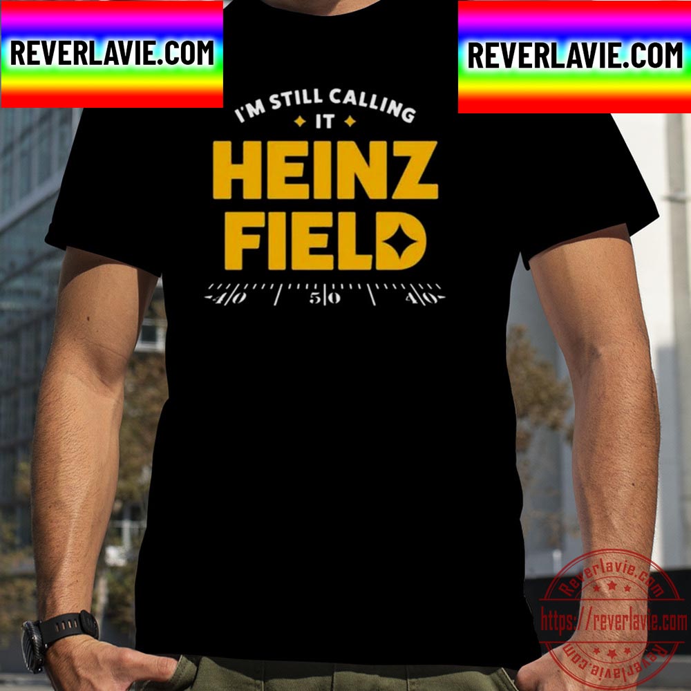 Im Still Calling It Heinz Field Vintage Pittsburgh Steelers Unisex T-Shirt Im Still Calling It Heinz Field Vintage Pittsburgh Steelers Unisex T-Shirt
