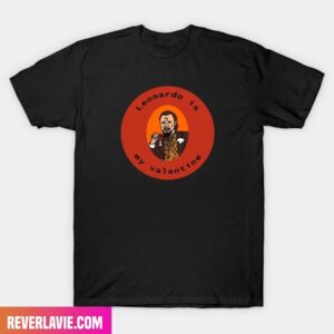 Leonardo Is My Valentine Laughing Leo Meme Valentine Fashion T-Shirt