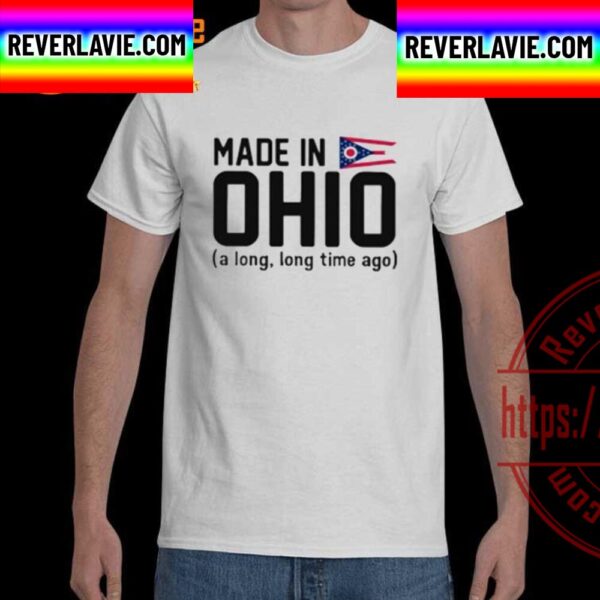 Made in Ohio A Long Long Time Ago Unisex T-Shirt