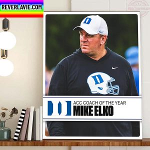 Mike Elko Is The 2022 ACC Football Coach Of The Year With Duke Football Home Decor Poster Canvas