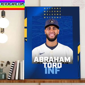 Milwaukee Brewers Welcome INF Abraham Toro From Seattle Mariners Home Decor Poster Canvas