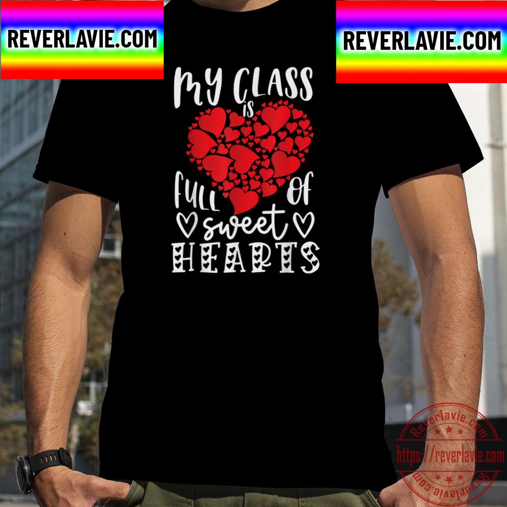 My Class Is Full Of Sweet Heart Teacher Valentine Big Heart Unisex T-Shirt My Class Is Full Of Sweet Heart Teacher Valentine Big Heart Unisex T-Shirt