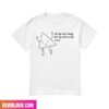 My Legs Are Strong But My Will To Live Is Not Fashion T-Shirt