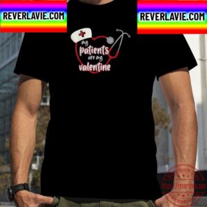 My Patients Are My Valentines Valentines Day For Nurse Unisex T-Shirt