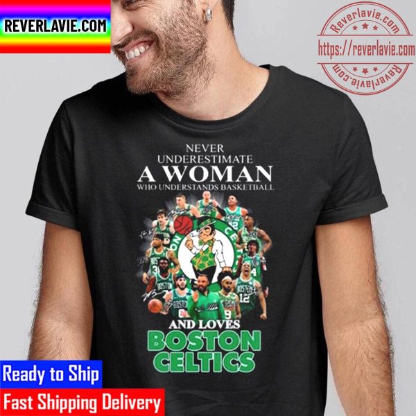 Never Underestimate A Woman Who Understands Basketball And Loves Boston Celtics Signatures Unisex T-Shirt