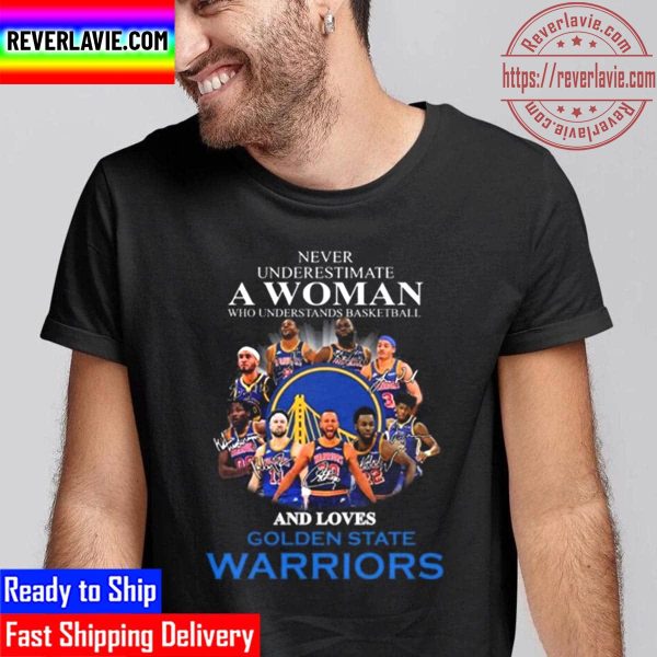 Never Underestimate A Woman Who Understands Basketball And Loves Golden State Warriors Signatures Unisex T-Shirt