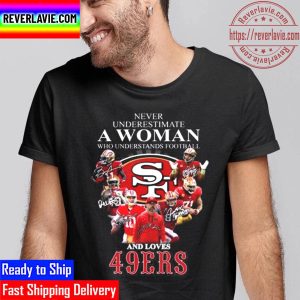 Never Underestimate A Woman Who Understands Football And Loves San Francisco 49ers Signatures Unisex T-Shirt