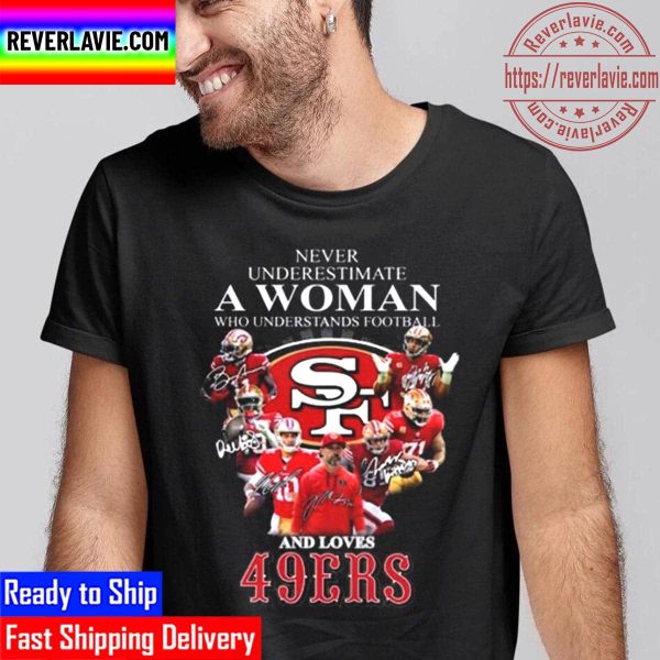 Never Underestimate A Woman Who Understands Football And Loves San Francisco 49ers Signatures Unisex T-Shirt