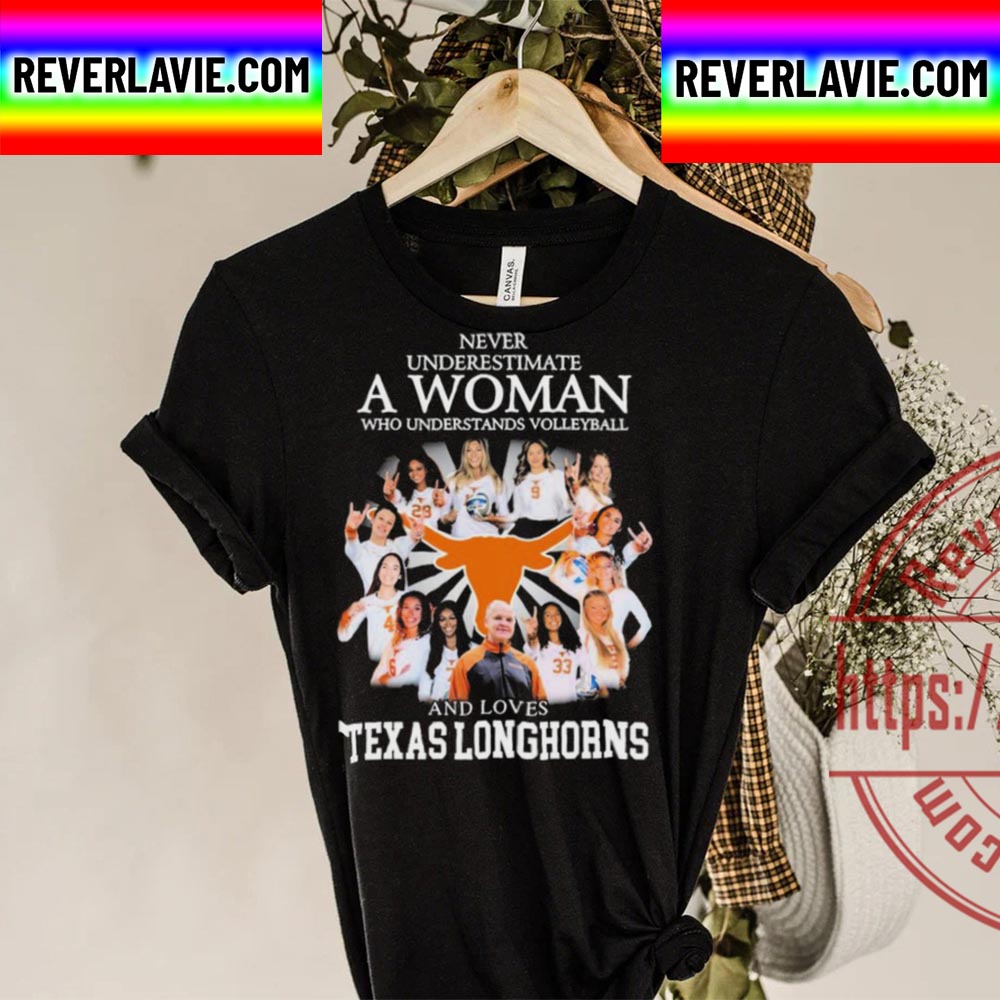 Never Underestimate A Woman Who Understands Volleyball And Loves Texas Longhorns Unisex T-Shirt Never Underestimate A Woman Who Understands Volleyball And Loves Texas Longhorns Unisex T-Shirt