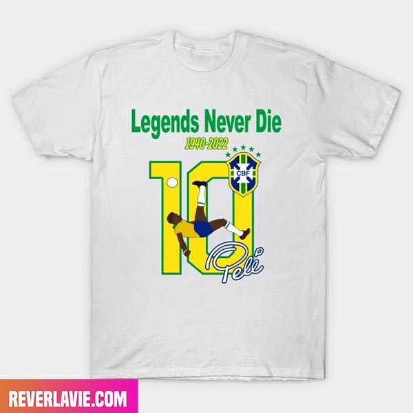 Pele - Legends Never Die RIP 1940 - 2022 Style T-Shirt Pele - Legends Never Die RIP 1940 - 2022 Style T-Shirt