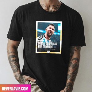 People Don’t Fear Him Anymore Lionel Messi Argentina Team FIFA World Cup 2022 Style T-Shirt
