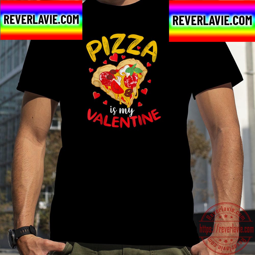 Pizza Is My Valentine Love Heart Valentines Day Unisex T-Shirt Pizza Is My Valentine Love Heart Valentines Day Unisex T-Shirt