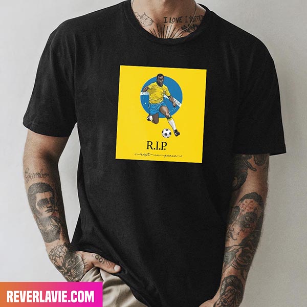 RIP Pele 1940 - 2022 Love You - My Legend Style T-Shirt RIP Pele 1940 - 2022 Love You - My Legend Style T-Shirt