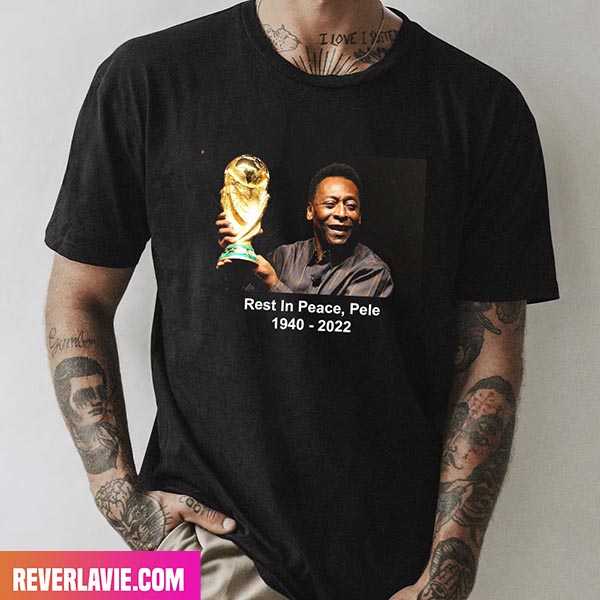 Rest In Peace Pele 1940 - 2022 The Legend Of Football Style T-Shirt Rest In Peace Pele 1940 - 2022 The Legend Of Football Style T-Shirt