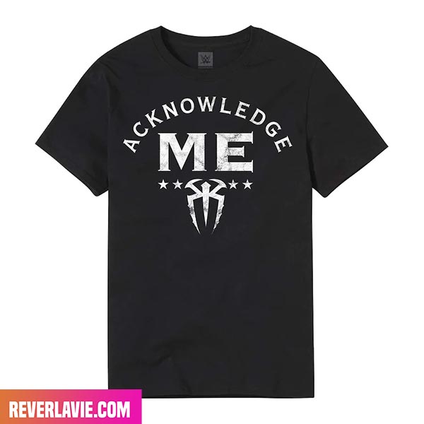 Roman Reigns Acknowledge Me Fashion T-Shirt - REVER LAVIE