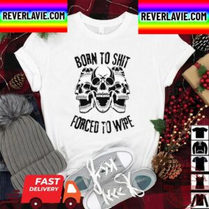 Skull Born To Shit Forced To Wipe Funny Unisex T-Shirt