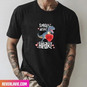 Small Arms Big Heart Lovely Dinosaur Happy Valentine Day Fashion T-Shirt