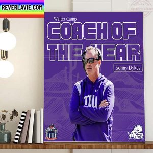 TCU Football Coach Sonny Dykes Is The 2022 Walter Camp Coach Of The Year Home Decor Poster Canvas