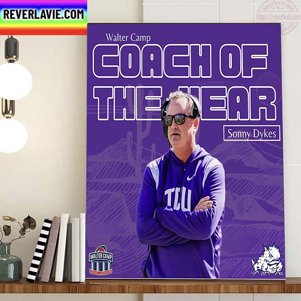 TCU Football Coach Sonny Dykes Is The 2022 Walter Camp Coach Of The Year Home Decor Poster Canvas TCU Football Coach Sonny Dykes Is The 2022 Walter Camp Coach Of The Year Home Decor Poster Canvas