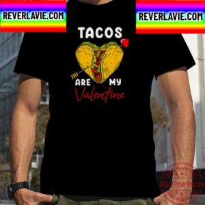 Tacos Are My Valentine For Taco Mexican Food Lovers Unisex T-Shirt