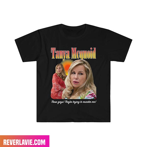Tanya McQuoid These Gays They're Trying To Murder Me Fashion T-Shirt Tanya McQuoid These Gays They're Trying To Murder Me Fashion T-Shirt