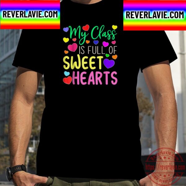 Teacher Valentines Day My Class Is Full Of Sweethearts Unisex T-Shirt