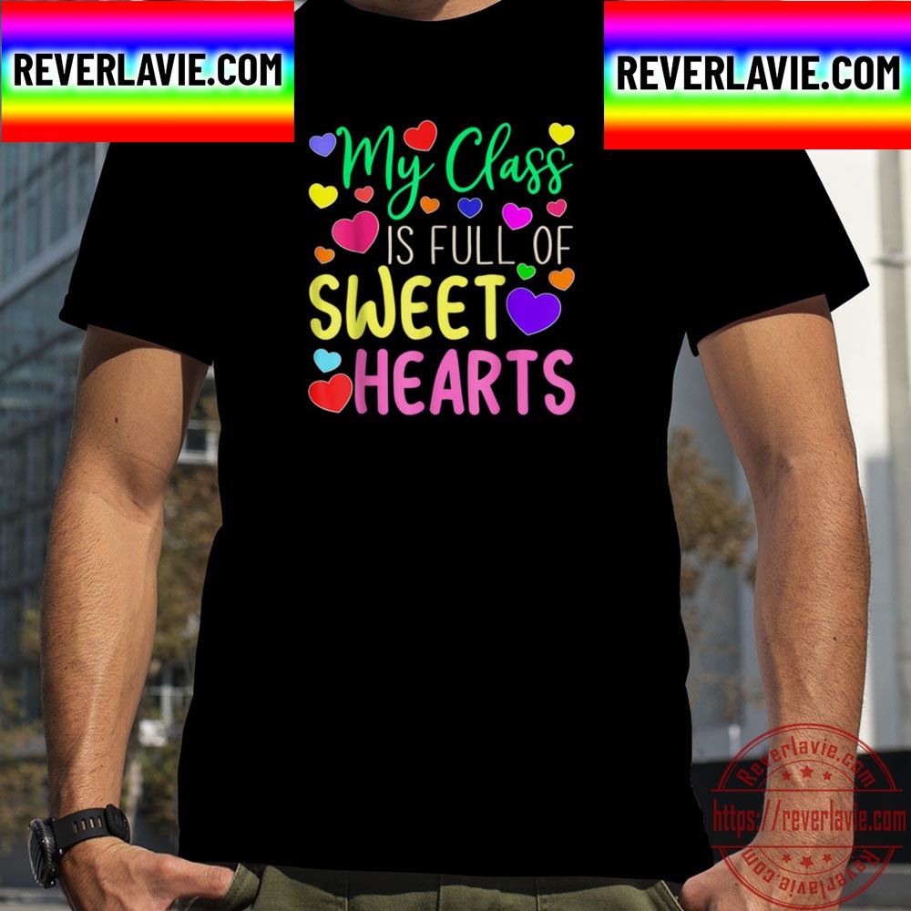Teacher Valentines Day My Class Is Full Of Sweethearts Unisex T-Shirt Teacher Valentines Day My Class Is Full Of Sweethearts Unisex T-Shirt