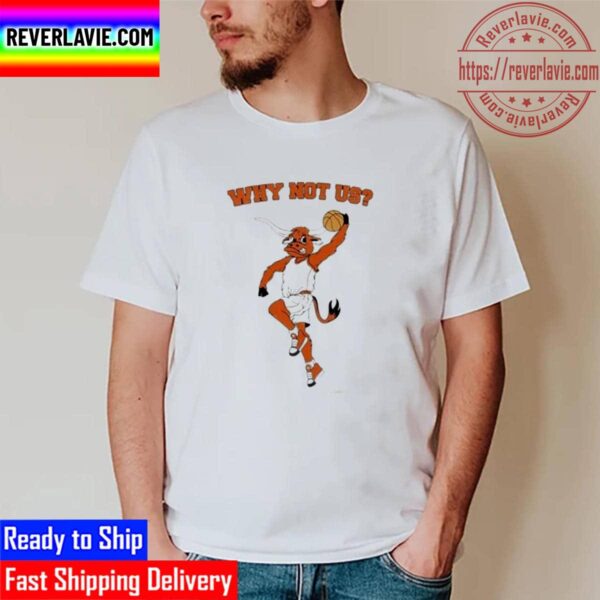 Texas Longhorns Why Not Us Unisex T-Shirt
