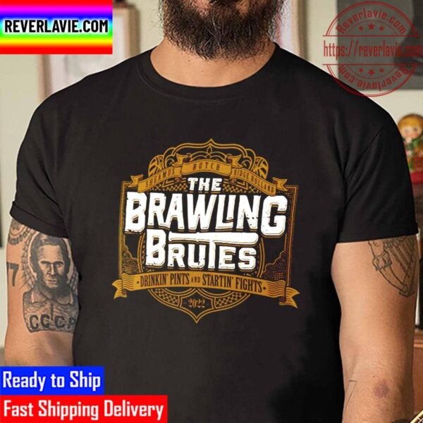 The Brawling Brutes Drinkin Pints And Startin Fights Unisex T-Shirt
