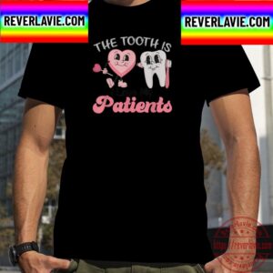 The Tooth Is I Love My Patients Dental Valentines Day Unisex T-Shirt