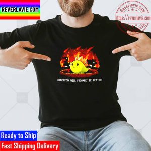 Tomorrow Will Probably Be Better Unisex T-Shirt