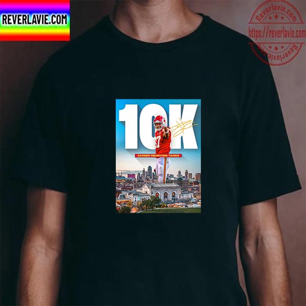 Travis Kelce 10K Career Receiving Yards Kansas City Chiefs NFL Unisex T-Shirt Travis Kelce 10K Career Receiving Yards Kansas City Chiefs NFL Unisex T-Shirt