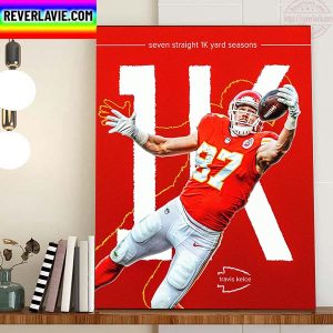 Travis Kelce Seven Straight 1K Yard Seasons Home Decor Poster Canvas