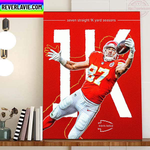 Travis Kelce Seven Straight 1K Yard Seasons Home Decor Poster Canvas Travis Kelce Seven Straight 1K Yard Seasons Home Decor Poster Canvas