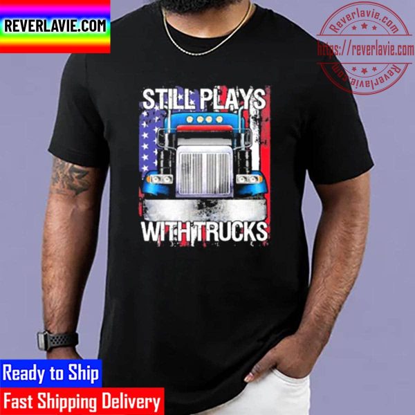 Trucker Still Plays With Trucks Semi American Flag Unisex T-Shirt